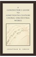 Conductor's Guide to Nineteenth-Century Choral-Orchestral Works