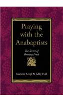 Praying with the Anabaptists: The Secret of Bearing Fruit(English)