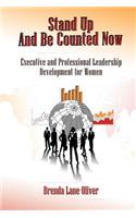 Stand Up and Be Counted Now: Executive and Professional Leadership Development for Women
