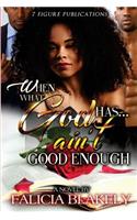 When What God Has Ain't Good Enough