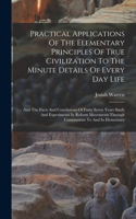 Practical Applications Of The Elementary Principles Of True Civilization To The Minute Details Of Every Day Life