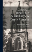 Church Principles Considered in Their Results