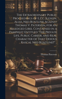 Extraordinary Public Proceedings of E.Z.C. Judson, Alias, Ned Buntline Against Thomas V. Paterson, for an Alledged Libel Contained in a Pamphlet Entitled 