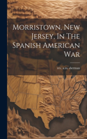 Morristown, New Jersey, In The Spanish American War