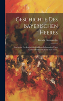 Geschichte Des Bayerischen Heeres: Geschichte Des Kurbayerischen Heers Insbesondere Unter Kurfürst Ferdinand Maria 1651-1679...