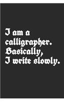 I Am A Calligrapher. Basically, I Write Slowly: Blank Lined Notebook