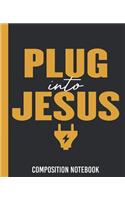 Plug Into Jesus Composition Notebook: Wide Ruled Composition Notebook, 150 pages, Christian Notebook, Wide Ruled Paper, 75 sheets (150 Pages)