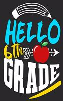 Hello 6th Grade: 6th Grade Funny Back To School notebook, Gift For Girls and Boys,109 College Ruled Line Paper, Cute School Notebook, School Composition Notebooks, y