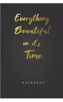 Everything Beautiful in it's Time Notebook: Inspirational Notebook for life stories and Notes of Your Life Journey