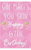 Gin Makes You Grin Happy 67th Birthday