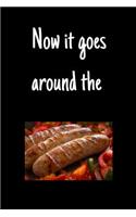 Now it goes around the sausage