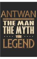 Antwan The Man The Myth The Legend: Antwan Notebook Journal 6x9 Personalized Customized Gift For Someones Surname Or First Name is Antwan