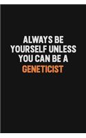 Always Be Yourself Unless You can Be A Geneticist: Inspirational life quote blank lined Notebook 6x9 matte finish