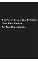 Your Diet Is A Bank Account. Good Food Choices Are Good Investments.