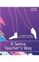 A Dance Teacher's Way: A Yearly Planner for Dance Teachers. The 5 Class Edition.