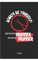 Always Be Yourself. Unless You Can Be a Drummer Journal