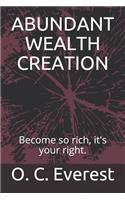 Abundant Wealth Creation: Become So Rich, It's Your Right.