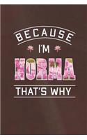 Because I'm Norma That's Why: First Name Funny Sayings Personalized Customized Names Women Girl Mother's day Gift Notebook Journal