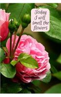 Today I will smell the flowers: Daily Gratefulness and Mindfulness Journal for Women