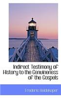 Indirect Testimony of History to the Genuineness of the Gospels