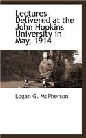 Lectures Delivered at the John Hopkins University in May, 1914
