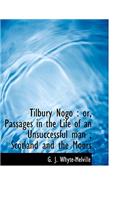 Tilbury Nogo: Or, Passages in the Life of an Unsuccessful Man; Scotland and the Moors(English)