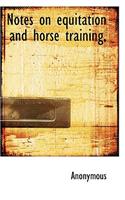 Notes on Equitation and Horse Training,