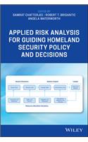 Applied Risk Analysis for Guiding Homeland Security Policy and Decisions
