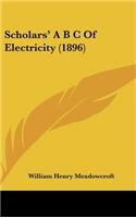 Scholars' A B C Of Electricity (1896)