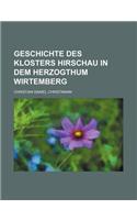 Geschichte Des Klosters Hirschau in Dem Herzogthum Wirtemberg