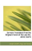 Sermons Translated from the Original French of the Late REV. James Saurin