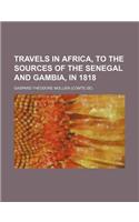 Travels in Africa, to the Sources of the Senegal and Gambia, in 1818