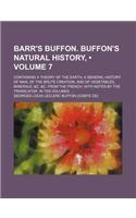 Barr's Buffon. Buffon's Natural History, (Volume 7); Containing a Theory of the Earth, a General History of Man, of the Brute Creation, and of Vegetab