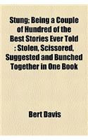 Stung; Being a Couple of Hundred of the Best Stories Ever Told