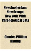New Amsterdam, New Orange, New York; With Chronological Data