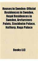 Houses in Sweden: Official Residences in Sweden, Royal Residences in Sweden, Arvfurstens Palats, Stockholm Palace, Halltorp, Haga Palace