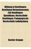 Bildung in Reutlingen: Reutlinger Heimatmuseum, Esb Reutlingen, Spendhaus, Hochschule Reutlingen, Padagogische Hochschule Ludwigsburg(German)