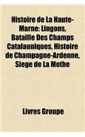 Histoire de La Haute-Marne: Lingons, Bataille Des Champs Catalauniques, Histoire de Champagne-Ardenne, Siege de La Mothe