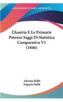 L'Austria E Le Primarie Potenze Saggi Di Statistica Comparativa V1 (1846)