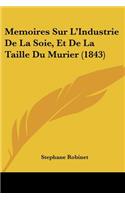 Memoires Sur L'Industrie De La Soie, Et De La Taille Du Murier (1843)