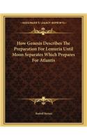 How Genesis Describes the Preparation for Lemuria Until Moon Separates Which Prepares for Atlantis