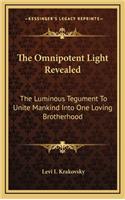 The Omnipotent Light Revealed: The Luminous Tegument To Unite Mankind Into One Loving Brotherhood(English)