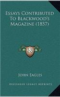 Essays Contributed to Blackwood's Magazine (1857)