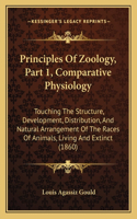 Principles of Zoology, Part 1, Comparative Physiology: Touching the Structure, Development, Distribution, and Natural Arrangement of the Races of Animals, Living and Extinct (1860)