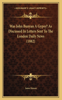 Was John Bunyan A Gypsy? As Discussed In Letters Sent To The London Daily News (1882)
