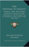 The Pathway To Reality, Stage The Second: Being The Gifford Lectures Delivered In The University Of St. Andrews In The Session, 1903-1904 (1904)