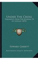 Under The Cross: Fragments From The Journal Of An Invalid (1870)(English)