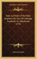 Rules And Orders Of The Public Hospital In The Town Of Cambridge, Founded By Dr. Addenbrooke (1778)