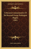 A Discourse Commemorative Of The Reverend George Washington Blagden (1885)