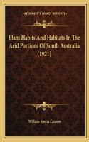 Plant Habits And Habitats In The Arid Portions Of South Australia (1921)
